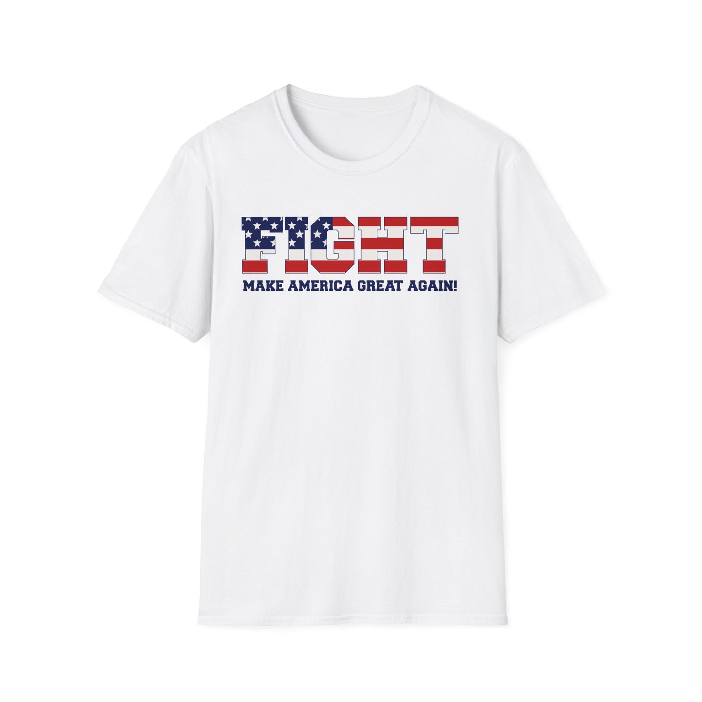 FIGHT - MAKE AMERICA GREAT AGAIN! Soft Style T-Shirt