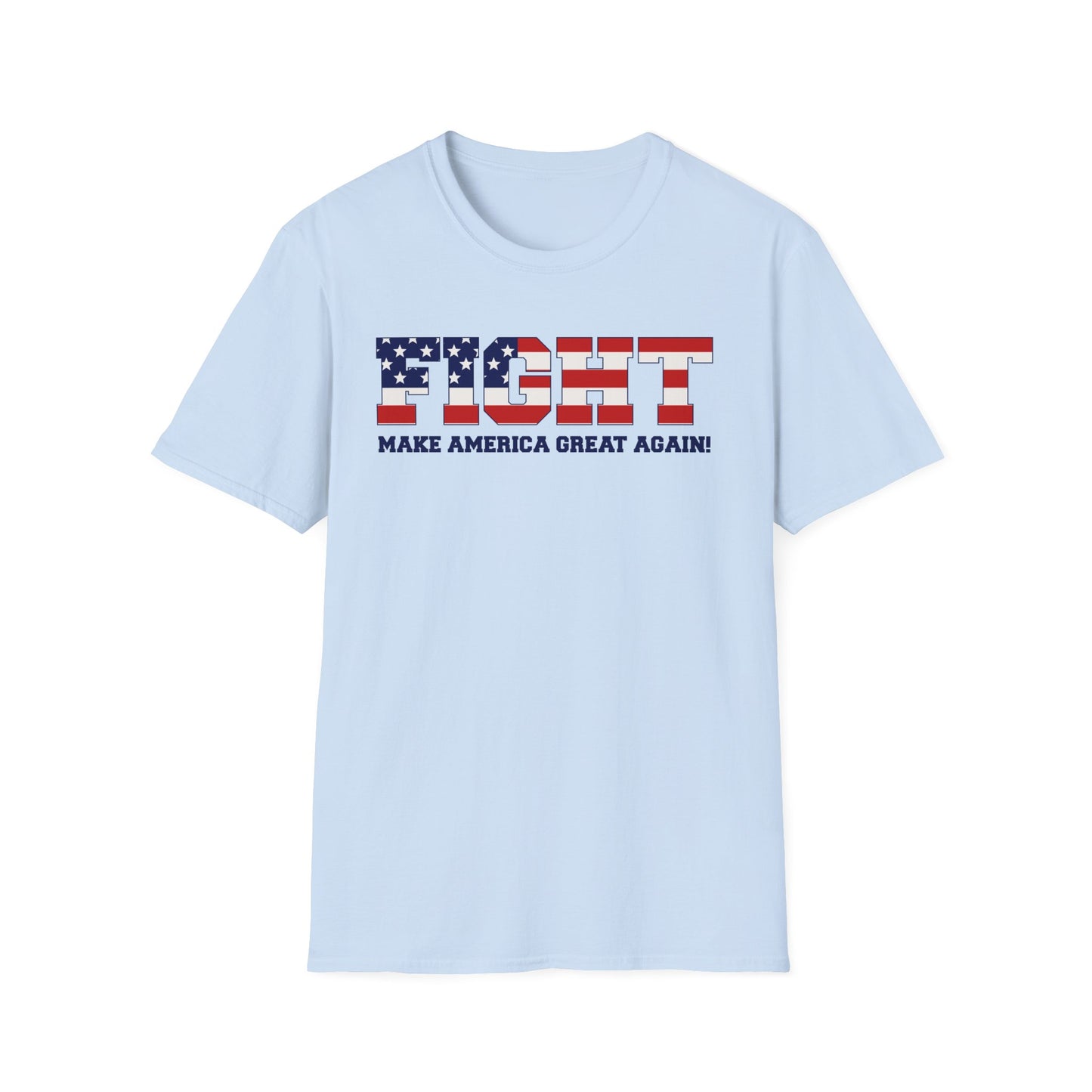 FIGHT - MAKE AMERICA GREAT AGAIN! Soft Style T-Shirt