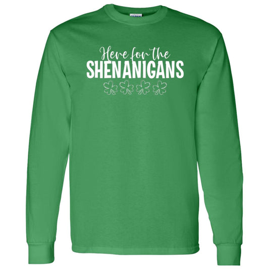 Here for the Shenanigans Here for the Shenanigans Long Sleeve T-shirt